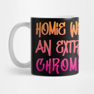 Homie with an Extra Chromie Mug